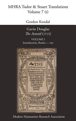 Gavin Douglas, 'The Aeneid' (1513) Volume 1: Introduction, Books I - VIII by Kendal, Gordon