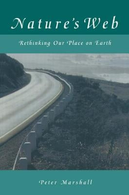 Nature's Web: Rethinking Our Place on Earth by Marshall, Peter