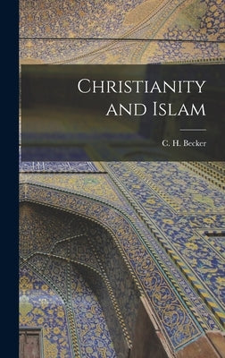 Christianity and Islam by Becker, C. H.