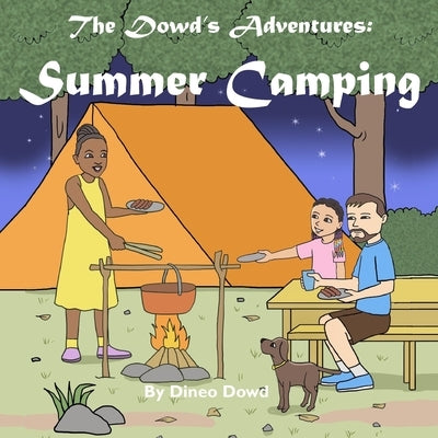 The Dowd's Adventures: Summer Camping: This is a real-life experience of a little girl who learned how things are going to work out when you by Yahya, Daan