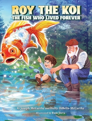 Roy The Koi: The Fish Who Lived Forever by Dibella-McCarthy