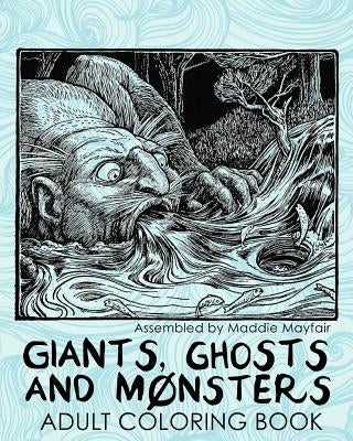 Giants, Ghosts and Monsters Adult Coloring Book by Mayfair, Maddie
