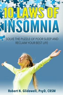 10 Laws of Insomnia: Solve the Puzzle of Poor Sleep and Reclaim Your Best Life by Glidewell, Robert N.