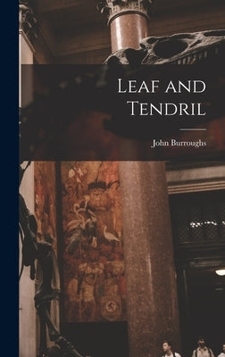 Leaf and Tendril by Burroughs, John