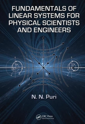 Fundamentals of Linear Systems for Physical Scientists and Engineers by Puri, N. N.