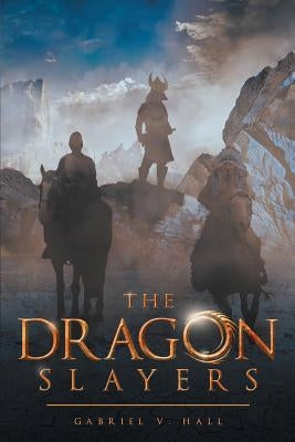 The Dragon Slayers by Hall, Gabriel V.