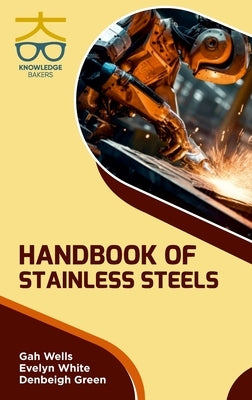 Handbook of Stainless Steels by Wells, Gah