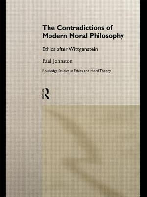 The Contradictions of Modern Moral Philosophy: Ethics after Wittgenstein by Johnston, Paul
