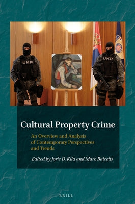 Cultural Property Crime: An Overview and Analysis of Contemporary Perspectives and Trends by Kila, Joris