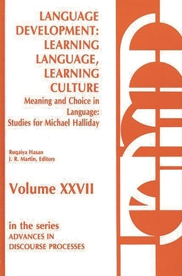 Language Development: Learning Language, Learning Culture--Meaning and Choice in Language: Studies for Michael Halliday, Volume 1 by Hasan, Ruqaiya