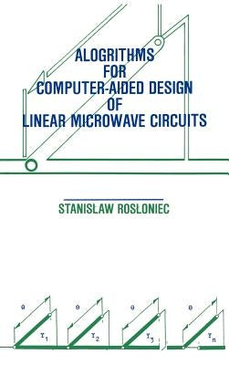 Algorithms for Computer-Aided Design of Linear Microwave Circuits by Rosloniec, Stanislaw