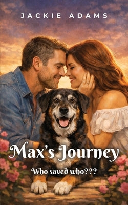 Max's Journey: Who rescued who by Adams, Jackie