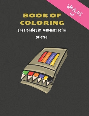 Book of coloring - The alphabet in Mandalas to be colored: Coloring book for adults and children - Mandalas Coloring Alphabet - Large Letters - Large by Edition, Color Me