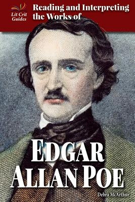 Reading and Interpreting the Works of Edgar Allan Poe by McArthur, Debra