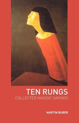 Ten Rungs: Collected Hasidic Sayings by Marx, Olga
