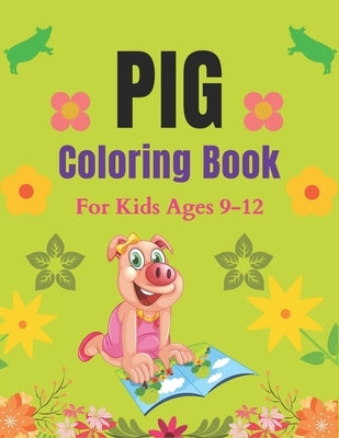 Pig Coloring Book For Kids Ages 9-12: A Cute Kids Animal Coloring Books, Awesome Gift for Pig Lovers by Publications, Drowsa
