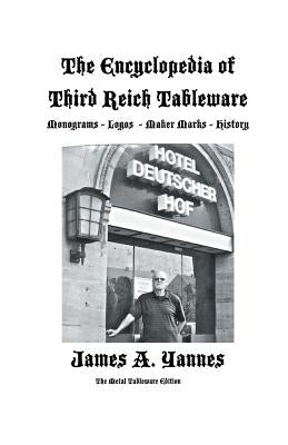 The Encyclopedia of Third Reich Tableware by Yannes, James a.