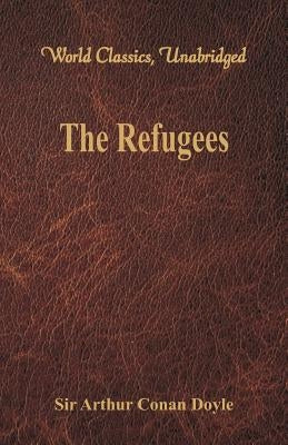 The Refugees (World Classics, Unabridged) by Doyle, Arthur Conan