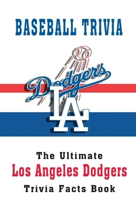 Baseball Trivia: The Ultimate Los Angeles Dodgers Trivia Facts Book: Hardball Team by Davison, Gavin
