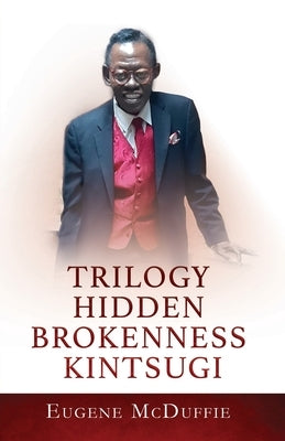 Trilogy Hidden Brokenness Kintsugi by McDuffie, Eugene