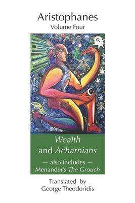 Wealth and Acharnians: also includes Menander's The Grouch by Theodoridis, George