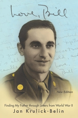 Love, Bill: Finding My Father Through Letters from World War Ii (New Edition) by Krulick-Belin, Jan