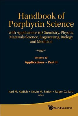 Handbook of Porphyrin Science: With Applications to Chemistry, Physics, Materials Science, Engineering, Biology and Medicine - Volume 33: Applications by Kadish, Karl M.