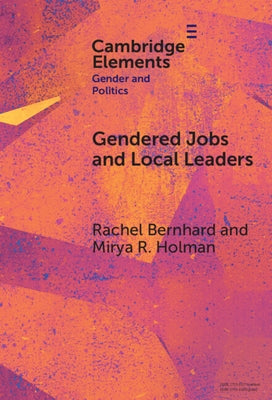 Gendered Jobs and Local Leaders by Bernhard, Rachel