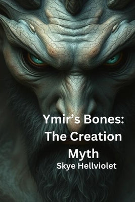 Ymir's Bones: The Creation Myth by Hellviolet, Skye