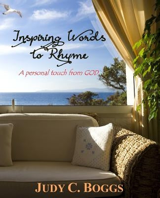 Inspiring Words to Rhyme: A Personal Touch from God by Boggs, Judy C.