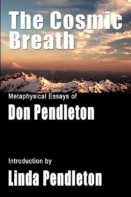 The Cosmic Breath: Metaphysical Essays of Don Pendleton by Pendleton, Linda
