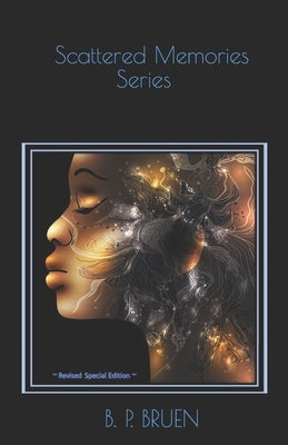 Scattered Memories Series: Special Edition by Bruen, B. P.