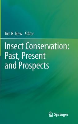 Insect Conservation: Past, Present and Prospects by New, Tim R.