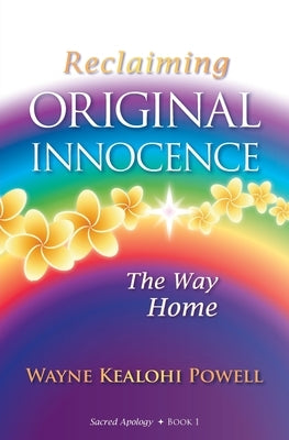 Reclaiming Original Innocence: The Way Home by Powell, Wayne Kealohi