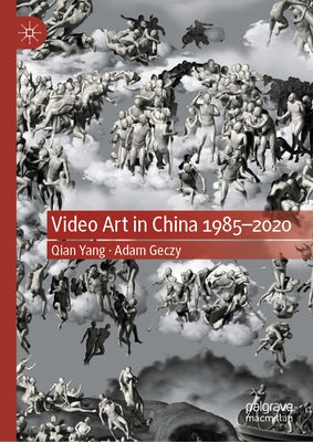 Video Art in China 1985-2020 by Yang, Qian