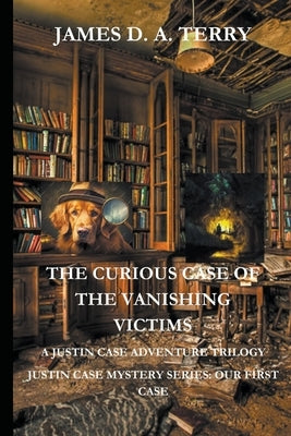 The Curious Case of the Vanishing Victims by Terry, James D. a.
