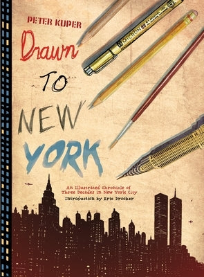 Drawn to New York: An Illustrated Chronicle of Three Decades in New York City by Kuper, Peter