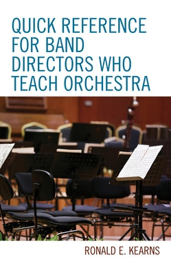 Quick Reference for Band Directors Who Teach Orchestra by Kearns, Ronald E.