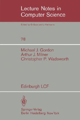 Edinburgh Lcf: A Mechanized Logic of Computation by Gordon, M.