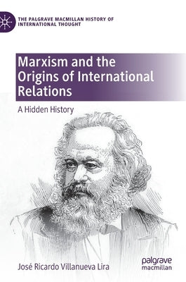 Marxism and the Origins of International Relations: A Hidden History by Villanueva Lira, José Ricardo
