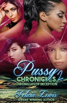 Pussy Chronicles 2: Chronicles Of Deception The Finale by Lewis, Felicia