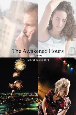 The Awakened Hours: Poems by Dick, Robert Jason