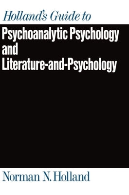 Holland's Guide to Psychoanalytic Psychology and Literature-And-Psychology by Holland, Norman N.