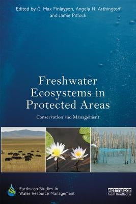 Freshwater Ecosystems in Protected Areas: Conservation and Management by Finlayson, C. Max