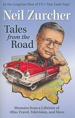 Tales from the Road: Memoirs from a Lifetime of Ohio Travel, Television, and More by Zurcher, Neil