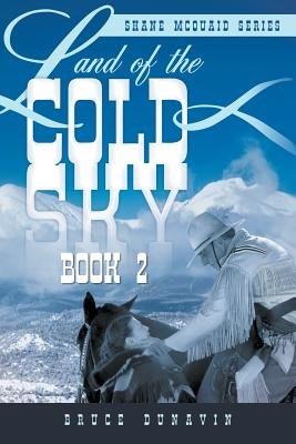 Land of the Cold Sky Book 2: Shane McQuaid Series by Dunavin, Bruce