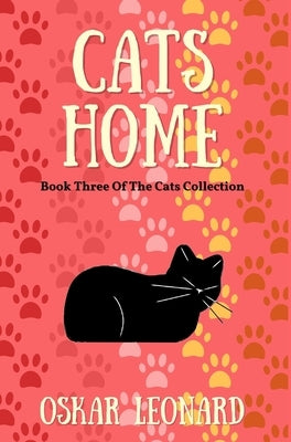 Cats Home: A Touching Feline Tale of Courage and Belief by Leonard, Oskar