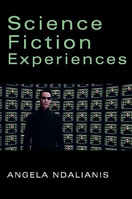 Science Fiction Experiences by Ndalianis, Angela