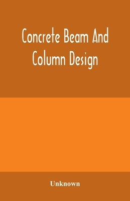 Concrete beam and column design by Unknown