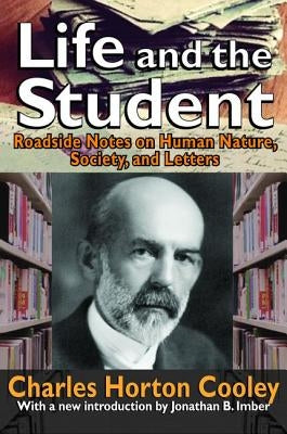Life and the Student: Roadside Notes on Human Nature, Society, and Letters by Cooley, Charles Horton